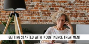 Getting Started With Incontinence Treatment