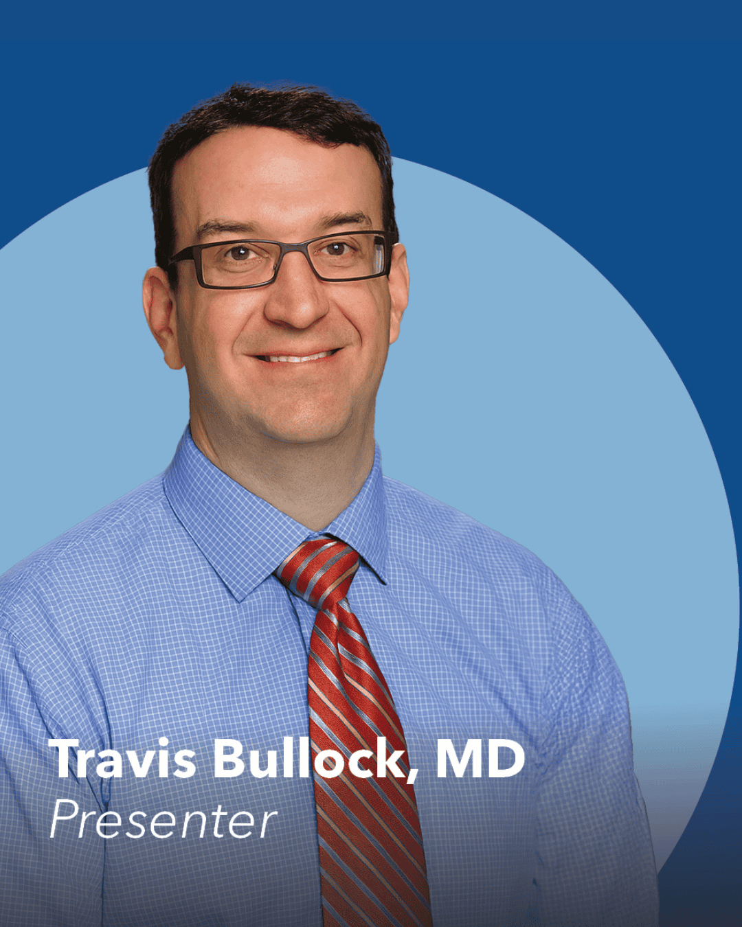 A man with short brown hair and glasses, wearing a blue shirt and red striped tie, is smiling in front of a blue background with text that reads Travis Bullock, MD Presenter on the Pelvic Floor Podcast.