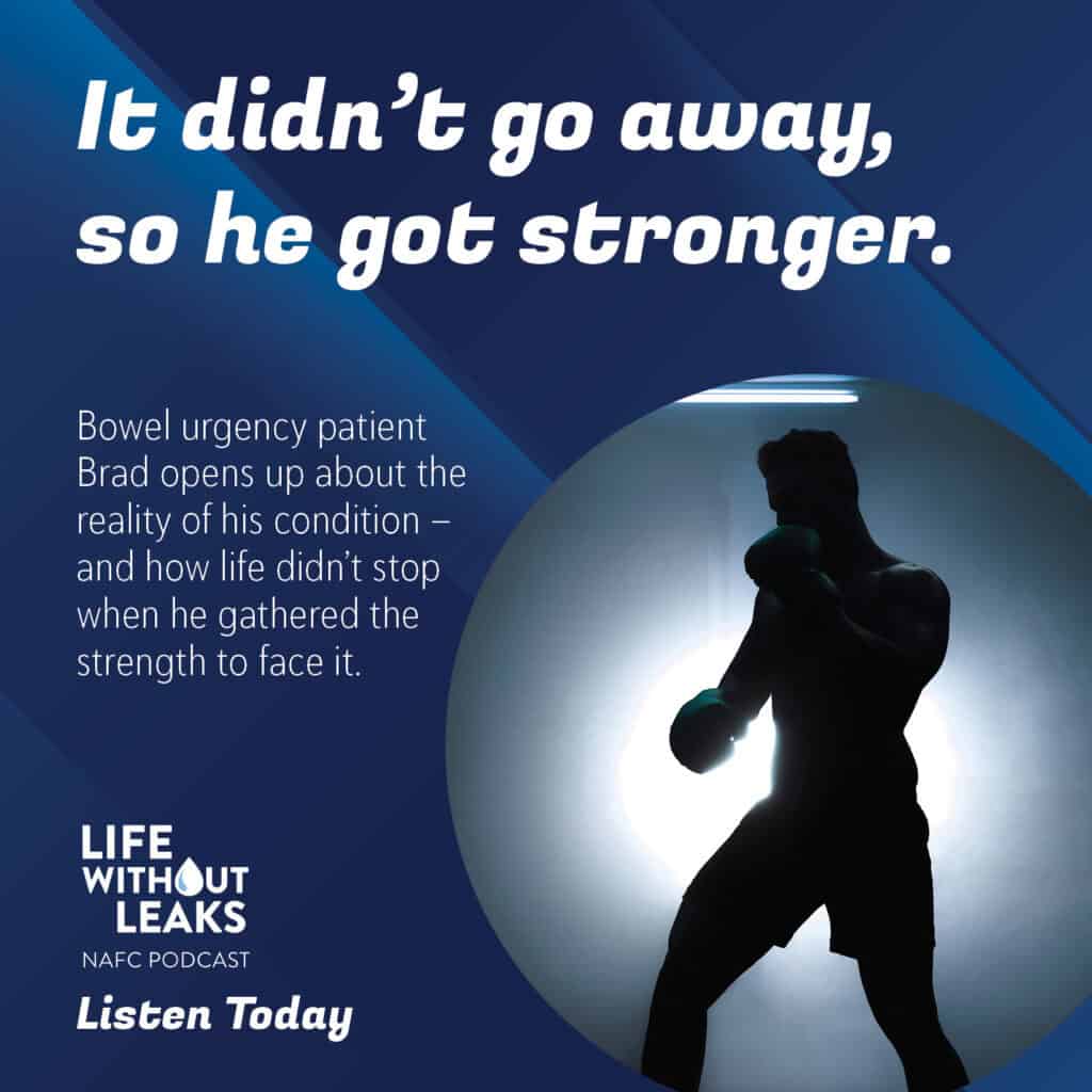 Silhouette of a man boxing with blue lighting and a spotlight. Text reads: “It didn’t go away, so he got stronger.” Promotes the NAFC pelvic floor podcast Life Without Leaks featuring Brad, a bowel urgency patient. Listen Today.