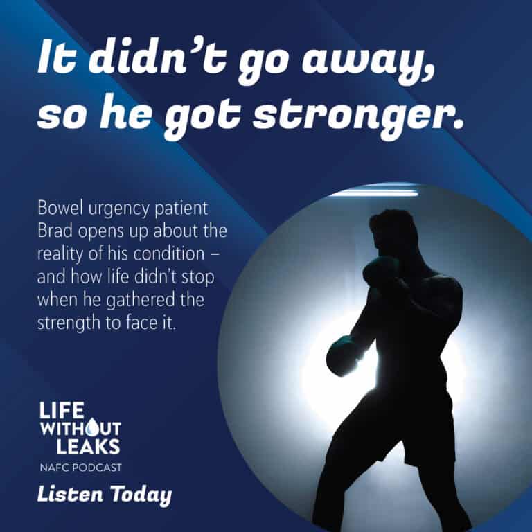 Silhouette of a man boxing with blue lighting and a spotlight. Text reads: “It didn’t go away, so he got stronger.” Promotes the NAFC pelvic floor podcast Life Without Leaks featuring Brad, a bowel urgency patient. Listen Today.