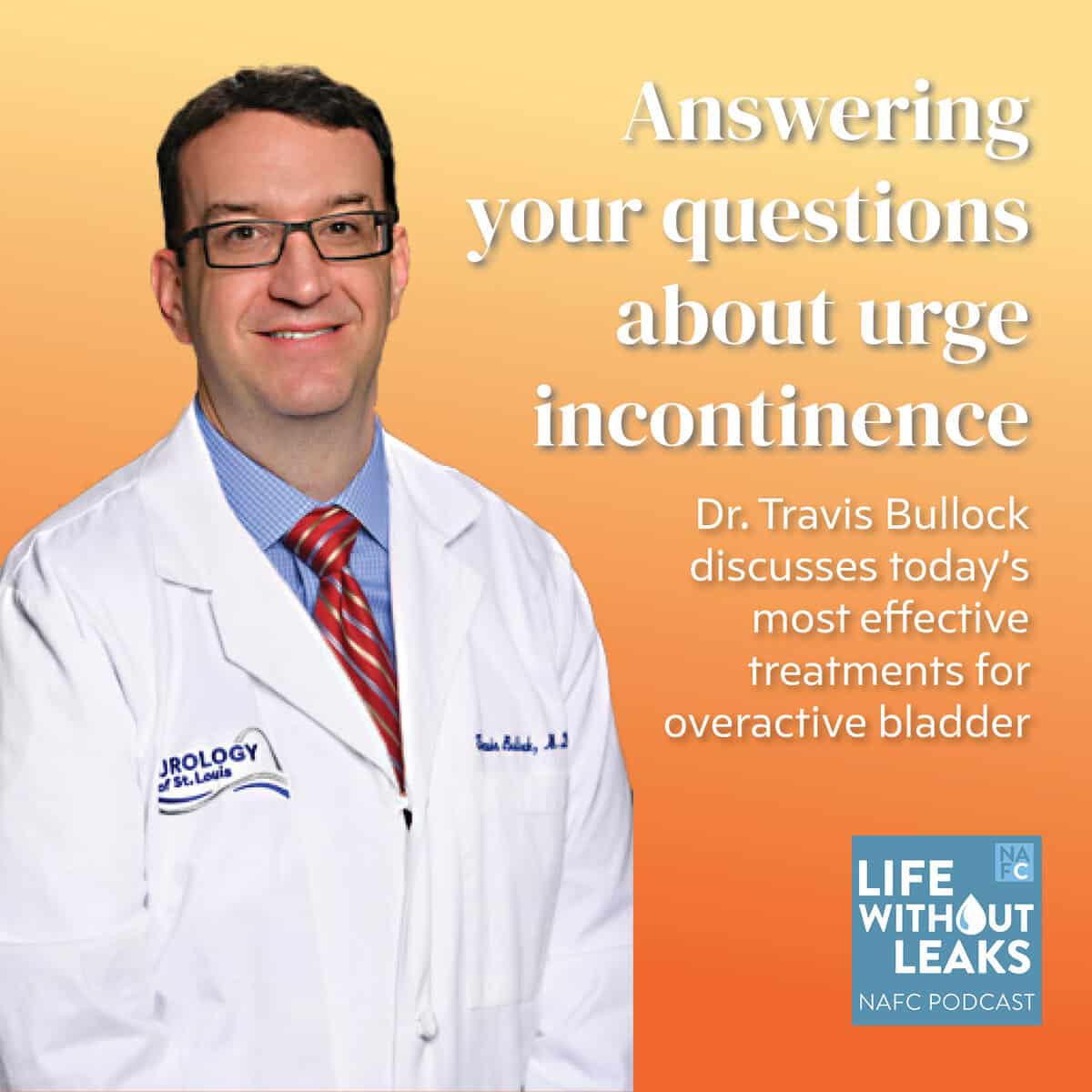 Podcast Webpage Image – Bullock Webinar A smiling male doctor in a white lab coat stands against an orange background. Text reads: Answering your questions about incontinence after prostate cancer surgery. Dr. Travis Bullock discusses today’s most effective treatments for overactive bladder.
