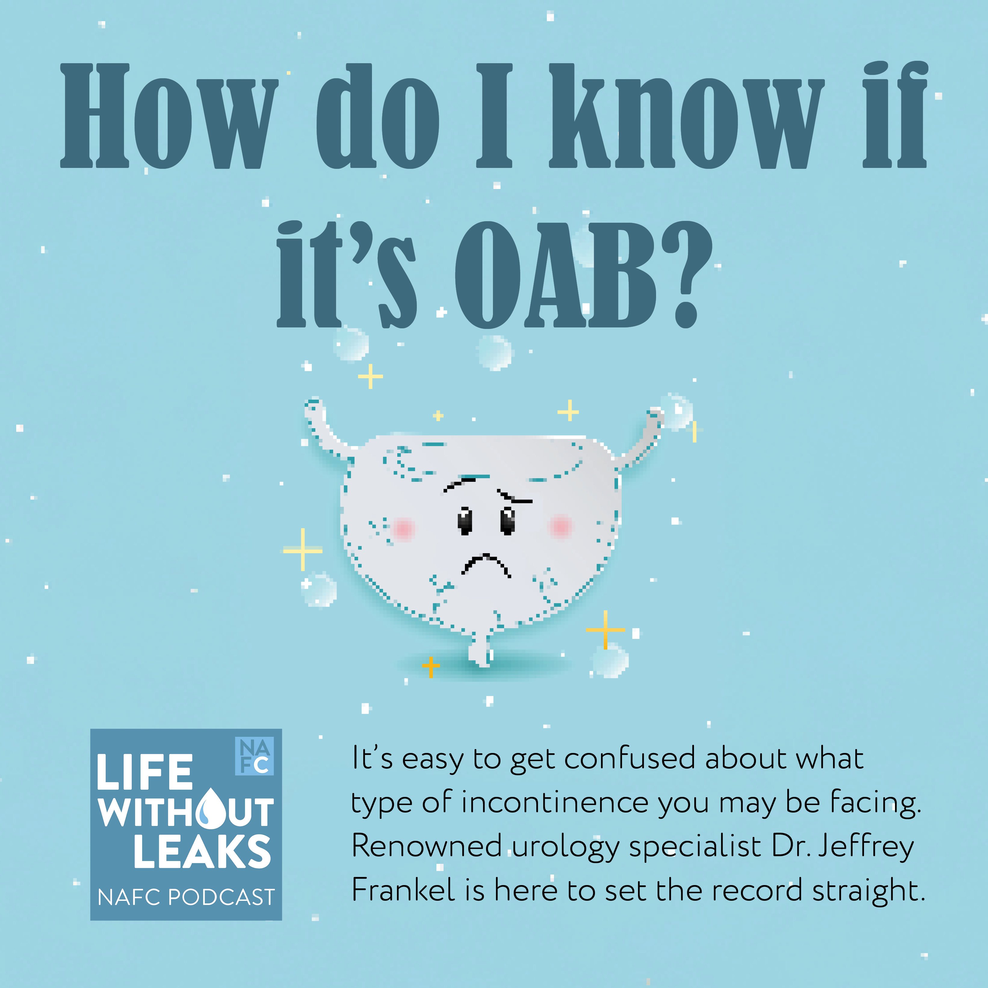 Podcast Webpage Image – Frankel A cartoon bladder with a worried face is surrounded by droplets, set against a blue background. Large text reads, How do I know if it’s OAB? Discover the link between OAB and gut health. Podcast info and details are listed below.