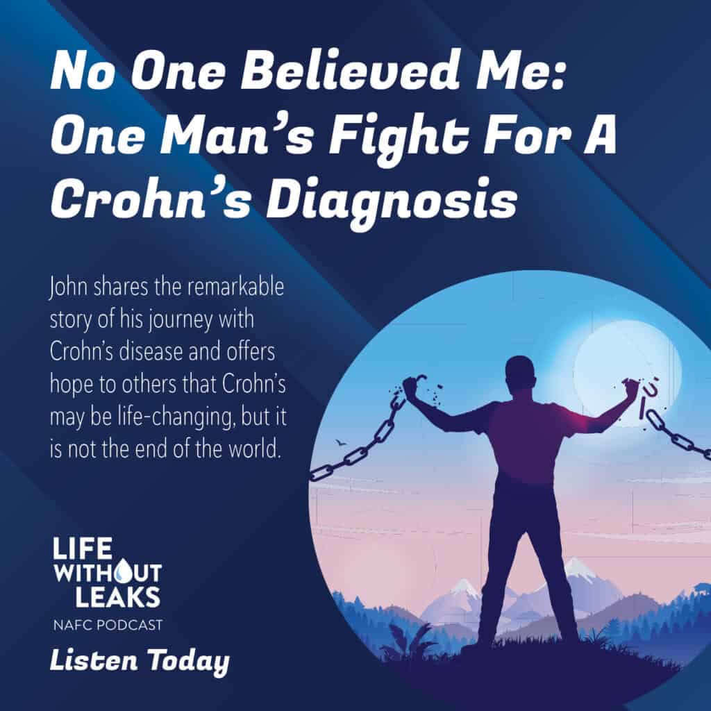 A podcast promo features the title No One Believed Me: One Man’s Fight For A Crohn’s Diagnosis above a silhouette of a man breaking chains with text about his journey. The NAFC’s Life Without Leaks podcast logo is also displayed.