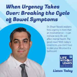 A man in a suit stands beside text promoting a pelvic floor podcast episode titled When Urgency Takes Over: Breaking the Cycle of Bowel Symptoms, featuring Dr. Ehsan Navabi. Tune in to the Life Without Leaks podcast for expert advice.