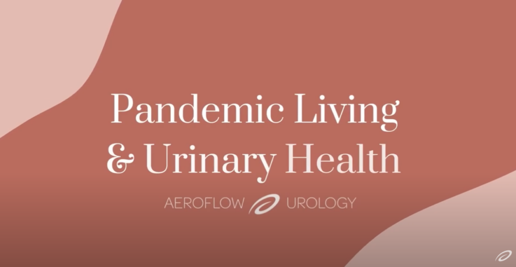 pandemic living and urinary health.